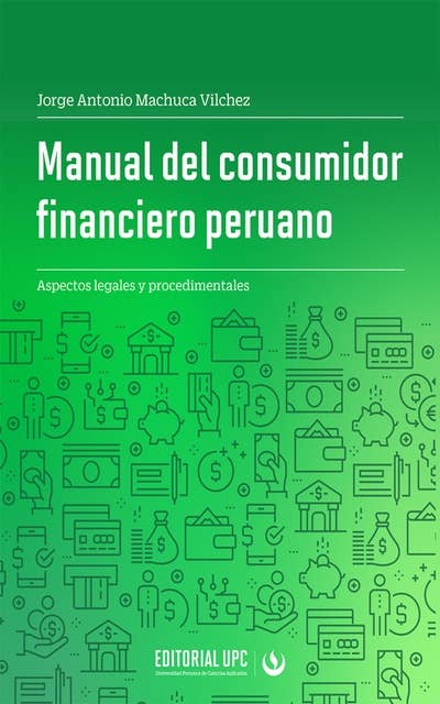 Manual del consumidor financiero peruano: Aspectos legales y procedimentales