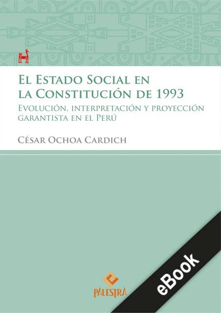 El estado Social en la Constitución de 1993: Evolución, interpretación y proyección garantista en el Perú