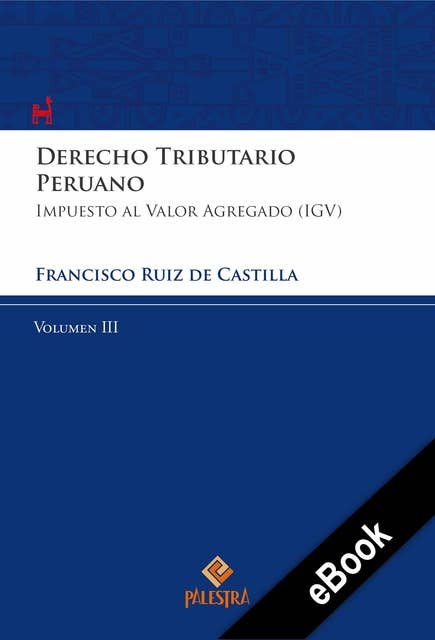 Derecho Tributario Peruano – Vol. III: Impuesto al valor agregado (IGV)