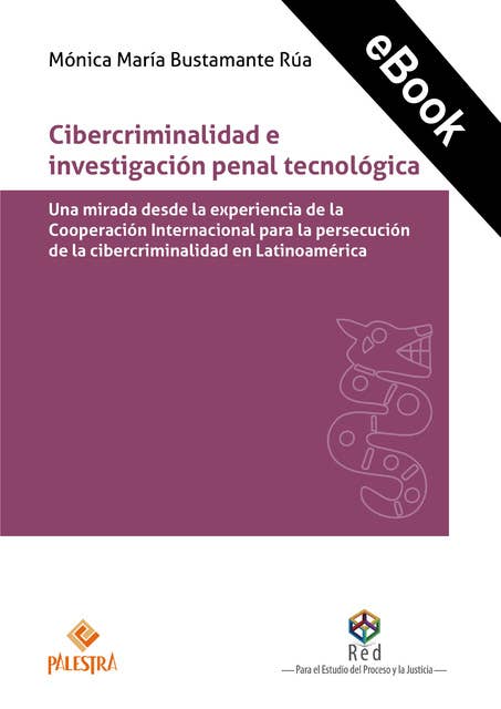 Cibercriminalidad e investigación penal tecnológica: una mirada desde la experiencia de la Cooperación Internacional para la persecución de la cibercriminalidad en Latinoamérica