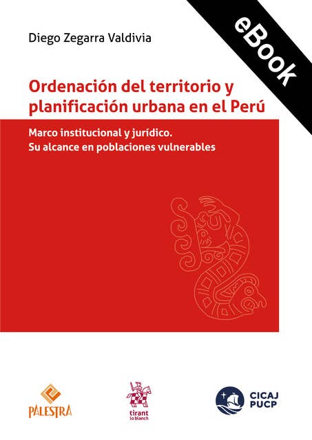 Ordenación del territorio y planificación urbana en el Perú: Marco institucional y jurídico. Su alcance en poblaciones vulnerables.