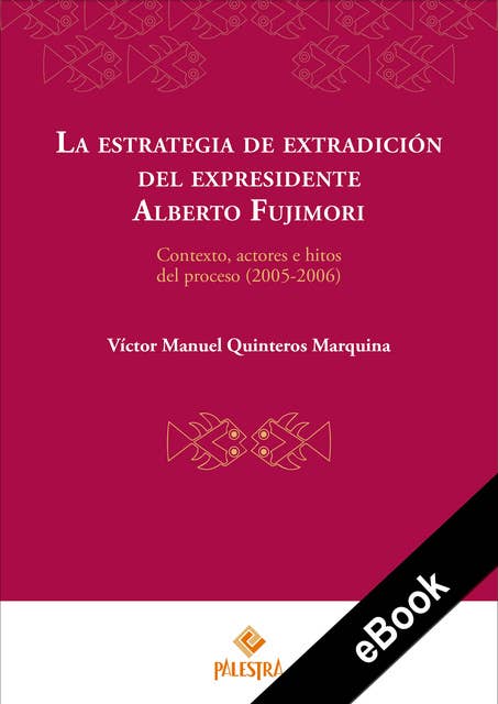 La estrategia de extradición del expresidente Alberto Fujimori: Contexto, actores e hitos del proceso (2005-2006)