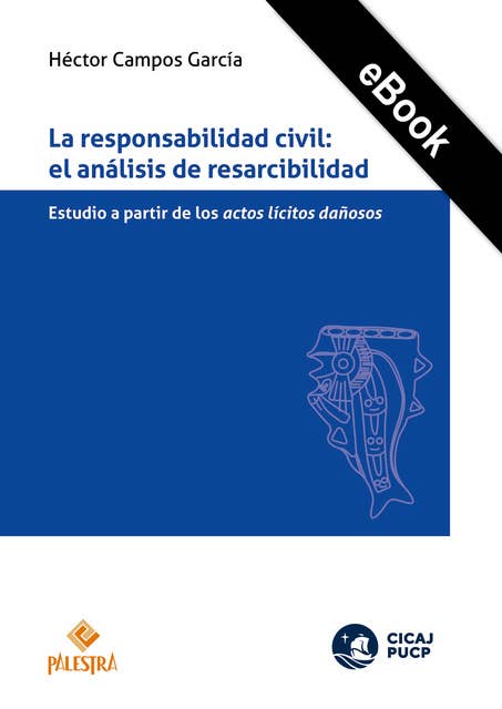 La responsabilidad civil: El análisis de resarcibilidad: Estudio a partir de los actos lícitos dañosos