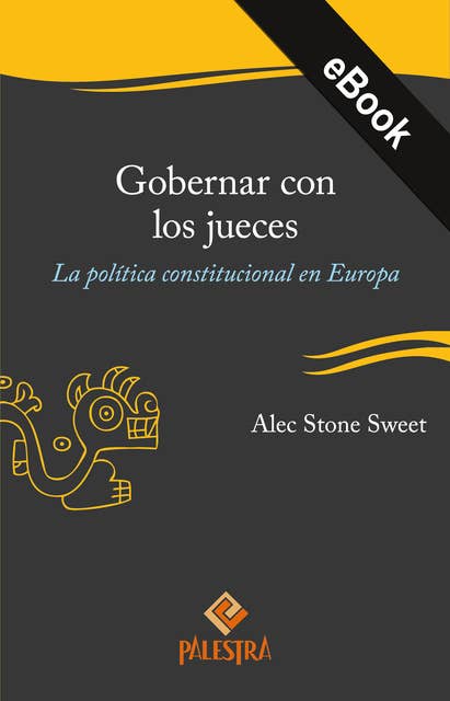 Gobernar con los jueces: La política constitucional en Europa