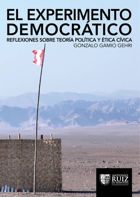 El experimento democrático: Reflexiones sobre teoría política y ética cívica