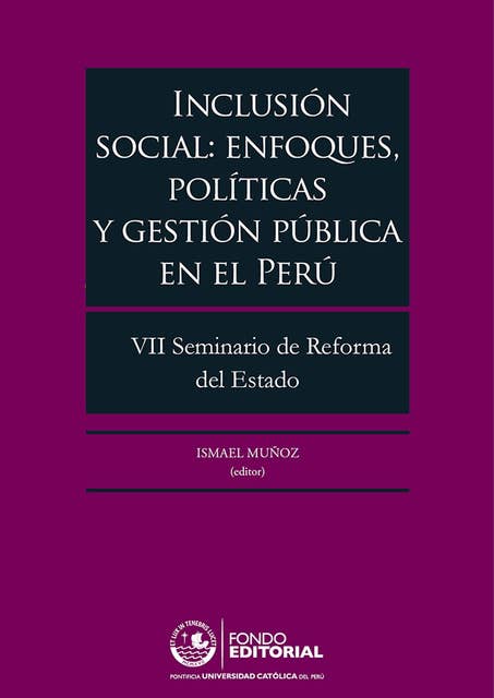 Inclusión social: enfoques, políticas y gestión pública en el Perú: VII Seminario de Reforma del Estado