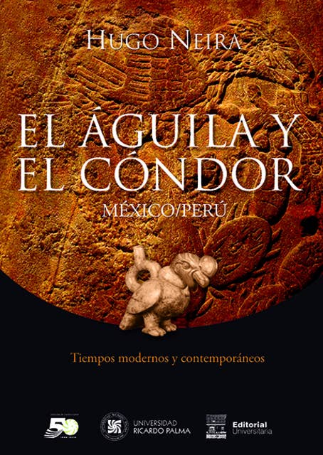 El águila y el cóndor. México/Perú.: Segundo ensayo de comparación. Tiempos modernos y contemporáneos