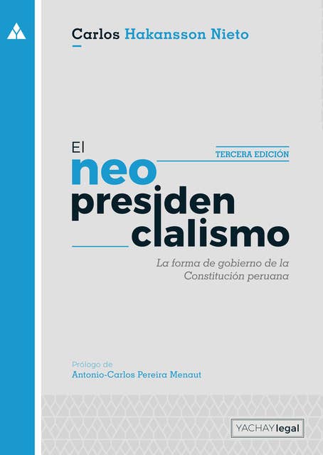 El neopresidencialismo (3ra ed.): La forma de gobierno de la Constitución peruana