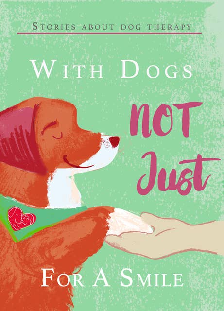 With Dogs Not Just for a Smile: Stories About Dog Therapy