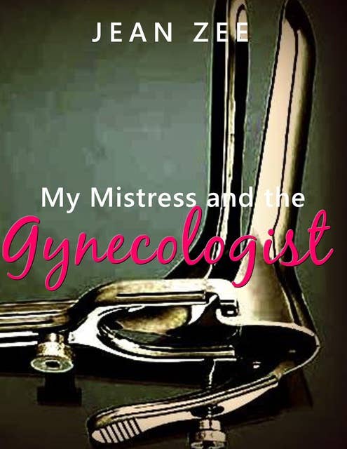 My Mistress and the Gynecologist: Lesbian Medical Play