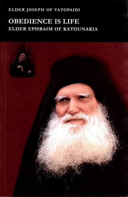 Obedience is Life: Elder of Ephraim of Katounakia (1912-1998)