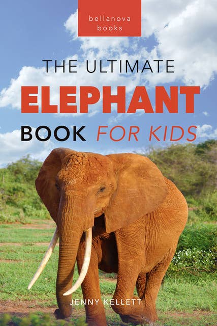 Elephants The Ultimate Elephant Book for Kids: 100+ Amazing Elephants Facts, Photos, Quiz + More