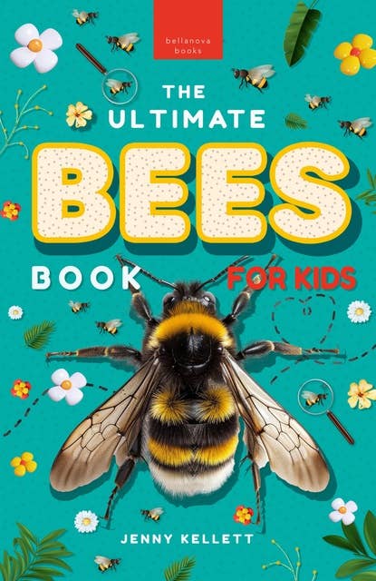The Ultimate Bees Book for Kids: Discover the Amazing World of Bees: Facts, Photos, and Fun for Kids