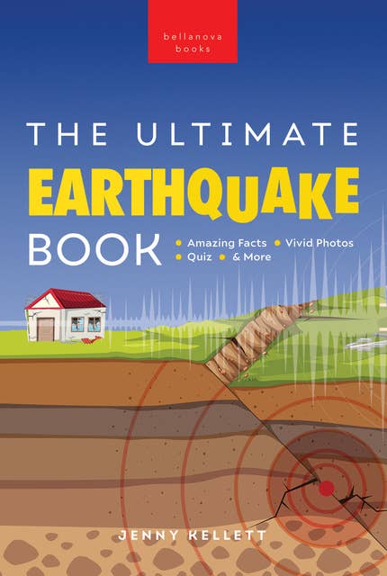 Earthquakes The Ultimate Book: Earthquakes Unearthed | Facts, Photos, Quiz & More