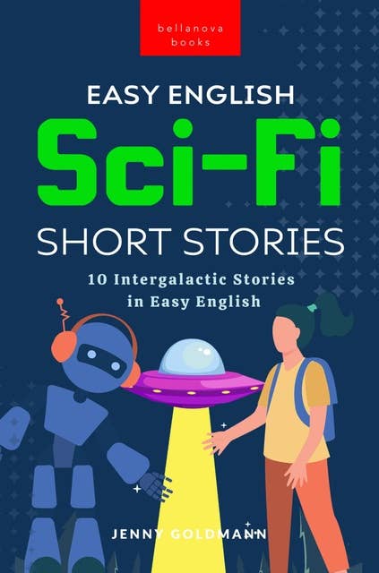 Easy English Sci-Fi Short Stories: 10 Intergalactic Stories in Easy English