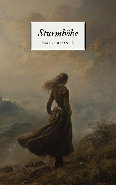 Sturmhöhe - Emily Brontës Meisterwerk: Wuthering Heights