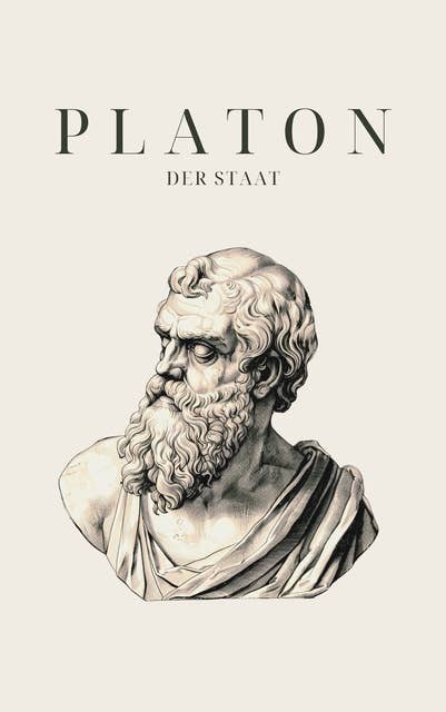 Der Staat - Platons Meisterwerk: (Politeia)