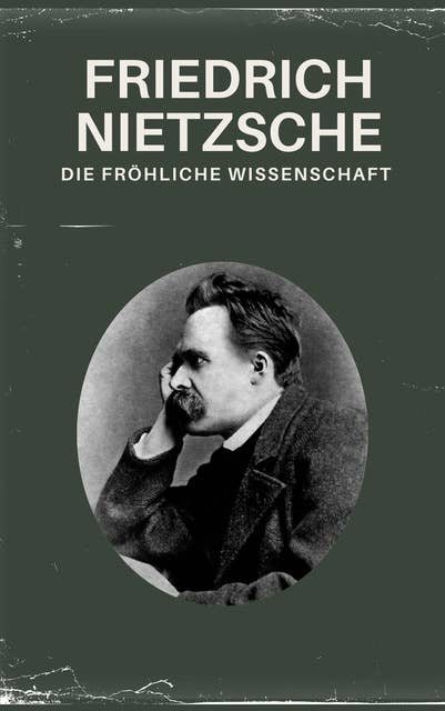 Die fröhliche Wissenschaft - Nietzsche alle Werke: la gaya scienza
