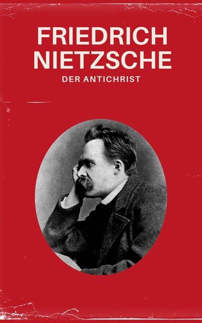 Der Antichrist - Nietzsche alle Werke: Fluch auf das Christentum
