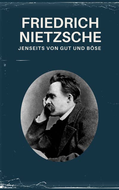 Jenseits von Gut und Böse - Nietzsche alle Werke: Vorspiel einer Philosophie der Zukunft