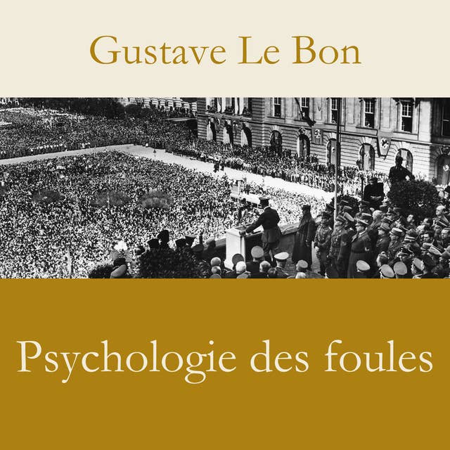 Psychologie des foules: L'influence irrésistible des foules sur l'individu : une exploration de la psychologie sociale et collective