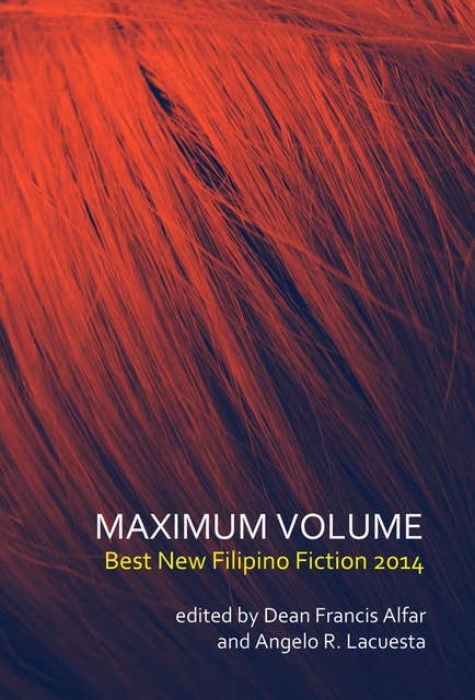 Maximum Volume: Best New Philippine Fiction 2014