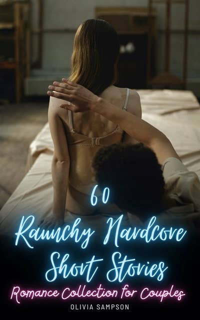 60 Raunchy Hardcore Short Stories: Romance Collection for Couples