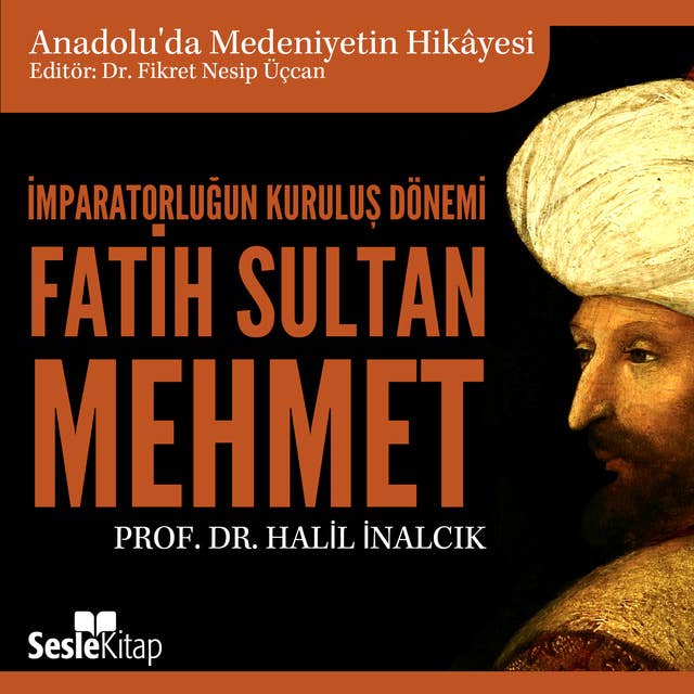 İmparatorluğun Kuruluş Dönemi - Fatih Sultan Mehmet by Prof. Dr. Halil İnalcık