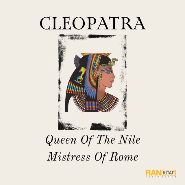 Cleopatra - Queen Of The Nile Mistress Of Rome