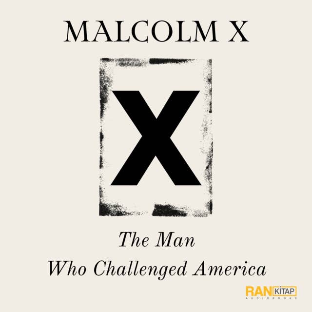 Malcolm x - The Man Who Challenged America