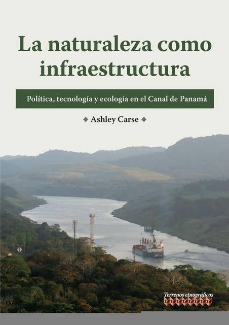 La naturaleza como infraestructura: Política, tecnología y ecología en el Canal de Panamá