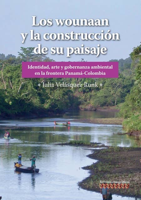 Los wounaan y la construcción de su paisaje: Identidad, arte y gobernanza am-biental en la frontera Panamá-Colombia