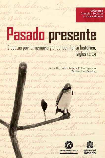 Pasado presente: Disputas por la memoria y el conocimiento histórico, siglos XIX-XXI
