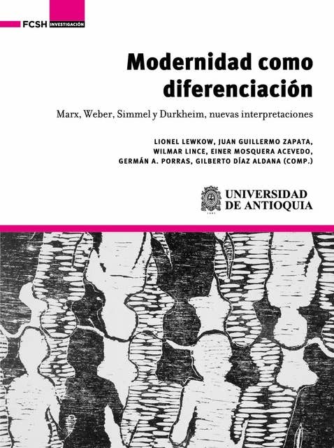 Modernidad como diferenciación. Marx, Weber, Simmel y Durkheim, nuevas interpretaciones