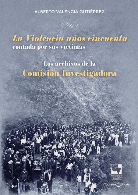 La Violencia años cincuenta contada por sus víctimas: Los archivos de la Comisión Investigadora