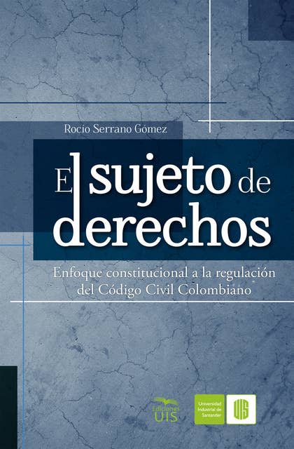 El sujeto de derechos: Enfoque constitucional a la regulación del Código Civil Colombiano