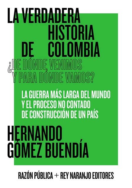 La verdadera historia de Colombia: ¿De dónde venimos y para dónde vamos?