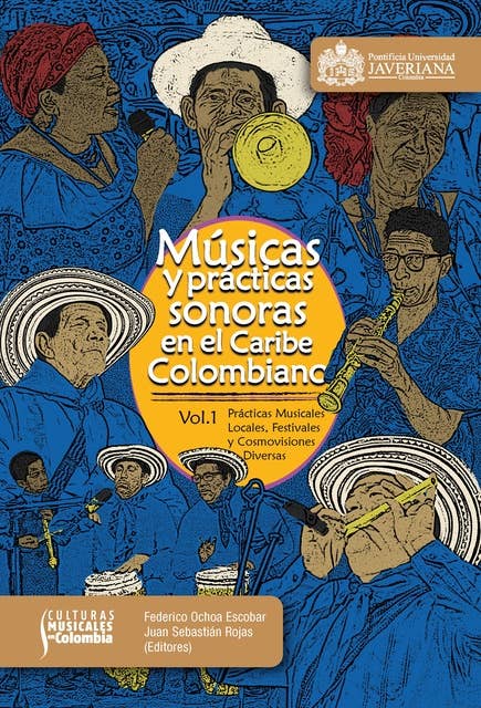 Músicas y prácticas sonoras en el Caribe colombiano: Volumen 1: prácticas musicales locales, festivales y cosmovisiones diversas