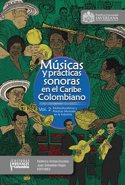 Músicas y prácticas sonoras en el Caribe colombiano: Volumen 2: multiculturalismo y prácticas musicales en la industria