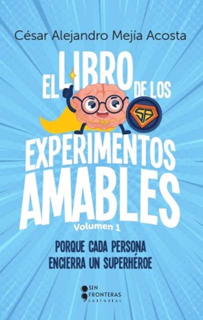 El libro de los experimentos amables: Porque cada persona encierra un superhéroe