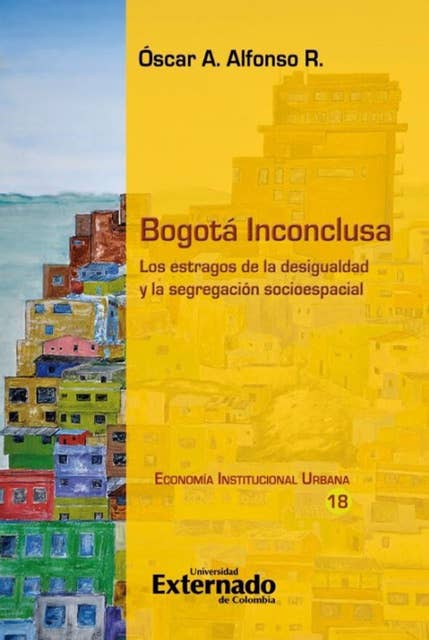 Bogotá Inconclusa: Los estragos de la desigualdad y la segregación socioespacial