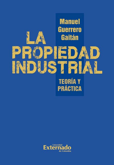 La propiedad industrial: Teoría y práctica