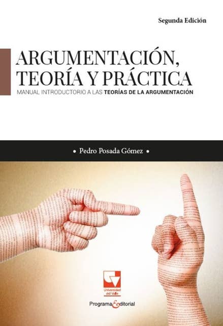 Argumentación, teoría y práctica. Manual introductorio a las teorías de la argumentación