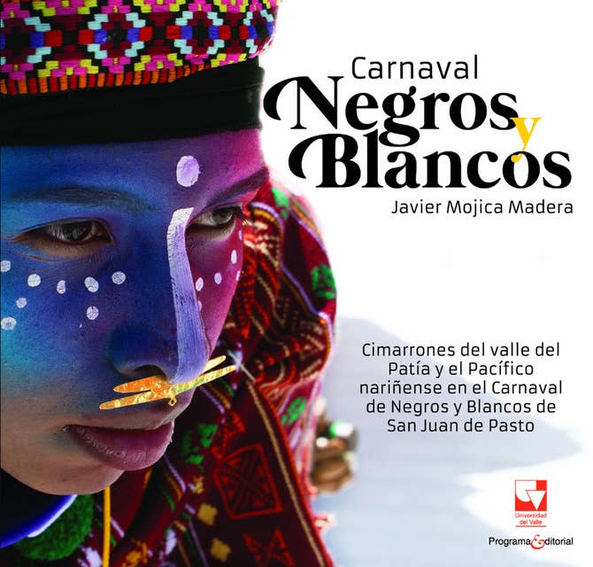 Carnaval Negros y Blancos: Cimarrones del valle del Patía y el Pacífico nariñense en el Carnaval de Negros y Blancos de San Juan de Pasto