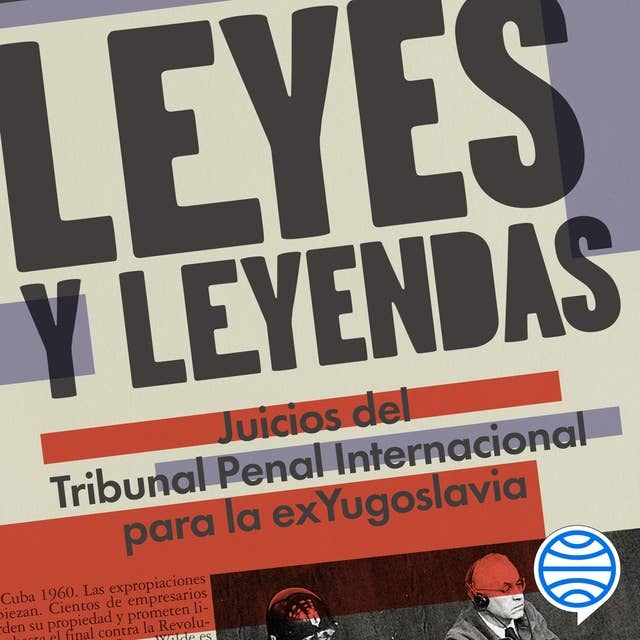 Leyes y leyendas - Juicios del Tribunal Penal Internacional para la exYugoslavia: Siete juicios que cambiaron la historia