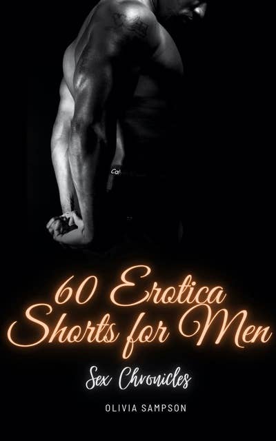Sex Chronicles: 60 Erotica Shorts for Men