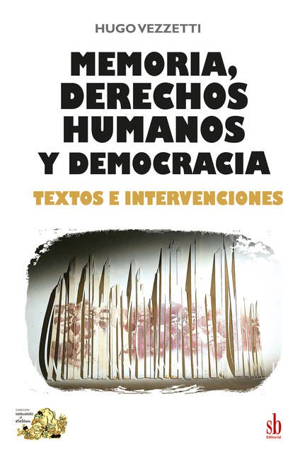 Memoria, derechos humanos y democracia: Textos e intervenciones