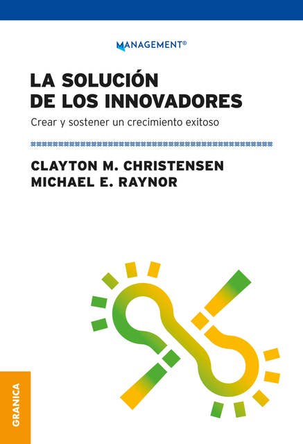 Solución De Los Innovadores, La: Crear Y Sostener Un Crecimiento Exitoso