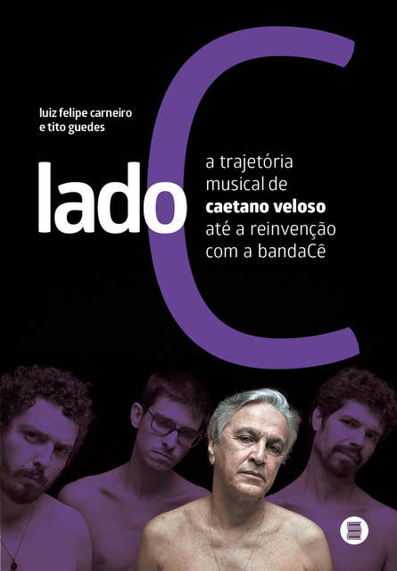 Lado C: A trajetória musical de Caetano Veloso até a reinvenção com a bandaCê