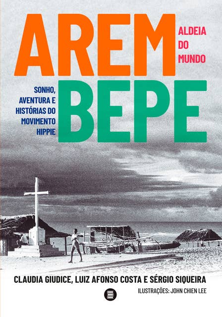 Arembepe, aldeia do mundo: Sonho, aventura e histórias do movimento hippie